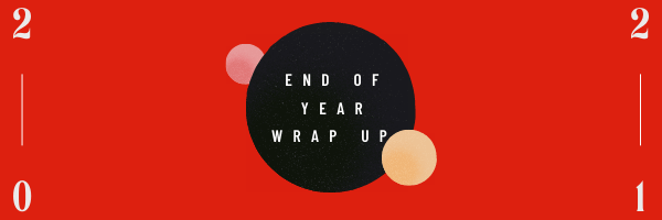 End Of Year Wrap Up 2021